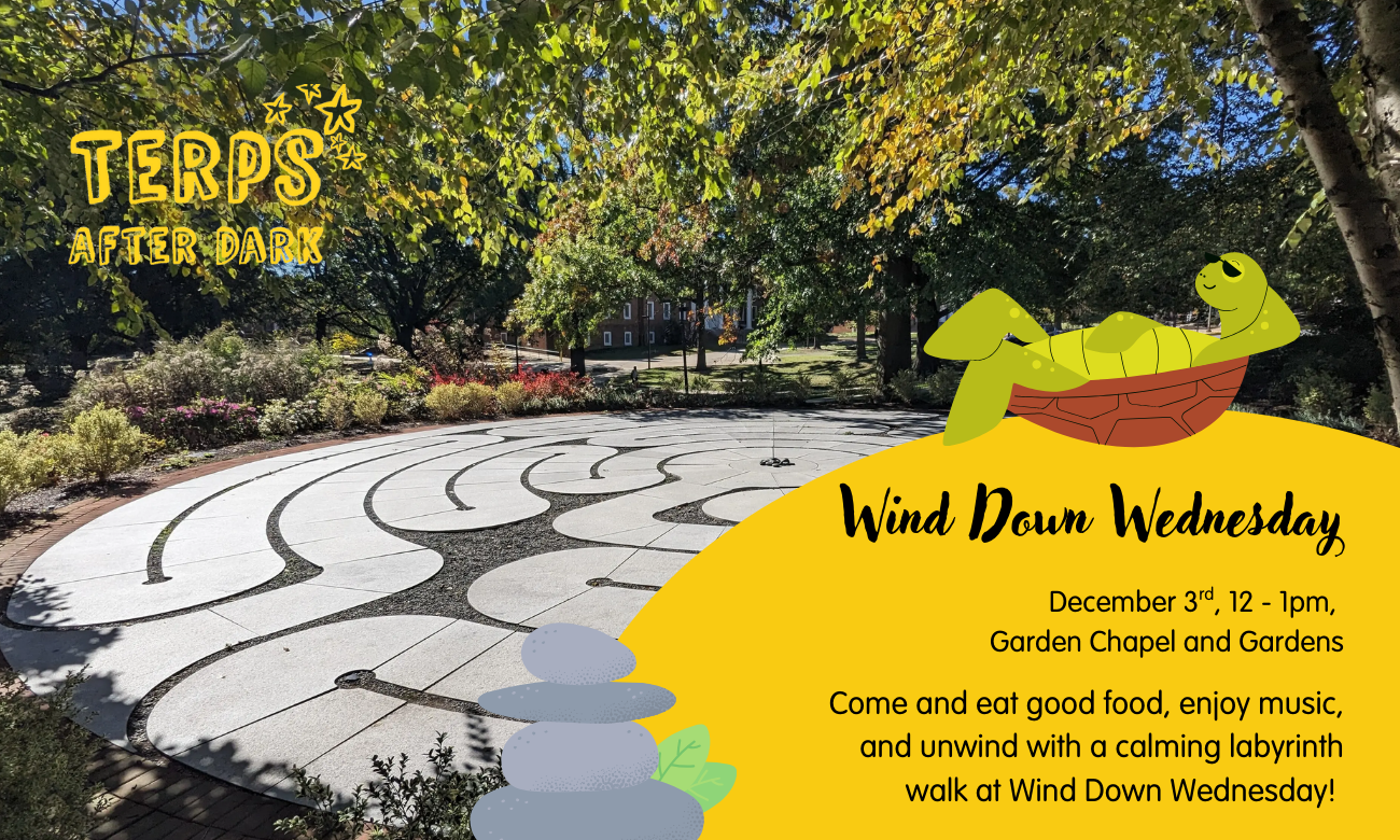 Wind Down Wednesday, December 3rd, 12-1pm Garden Chapel and Gardens. Come and eat good food , enjoy music, and unwind with a calming labyrinth walk at Wind Down Wednesday!" all in black text with a yellow background with an image of the labyrinth. A turtle decorative image 
