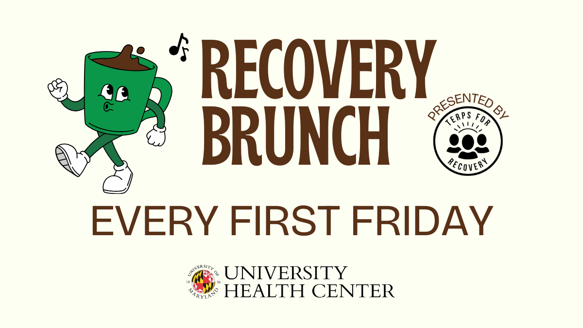 Recovery Brunch every first friday presented by Terps for Recovery in brown text. University Health Center logo. With animated coffee cup signing in green. 