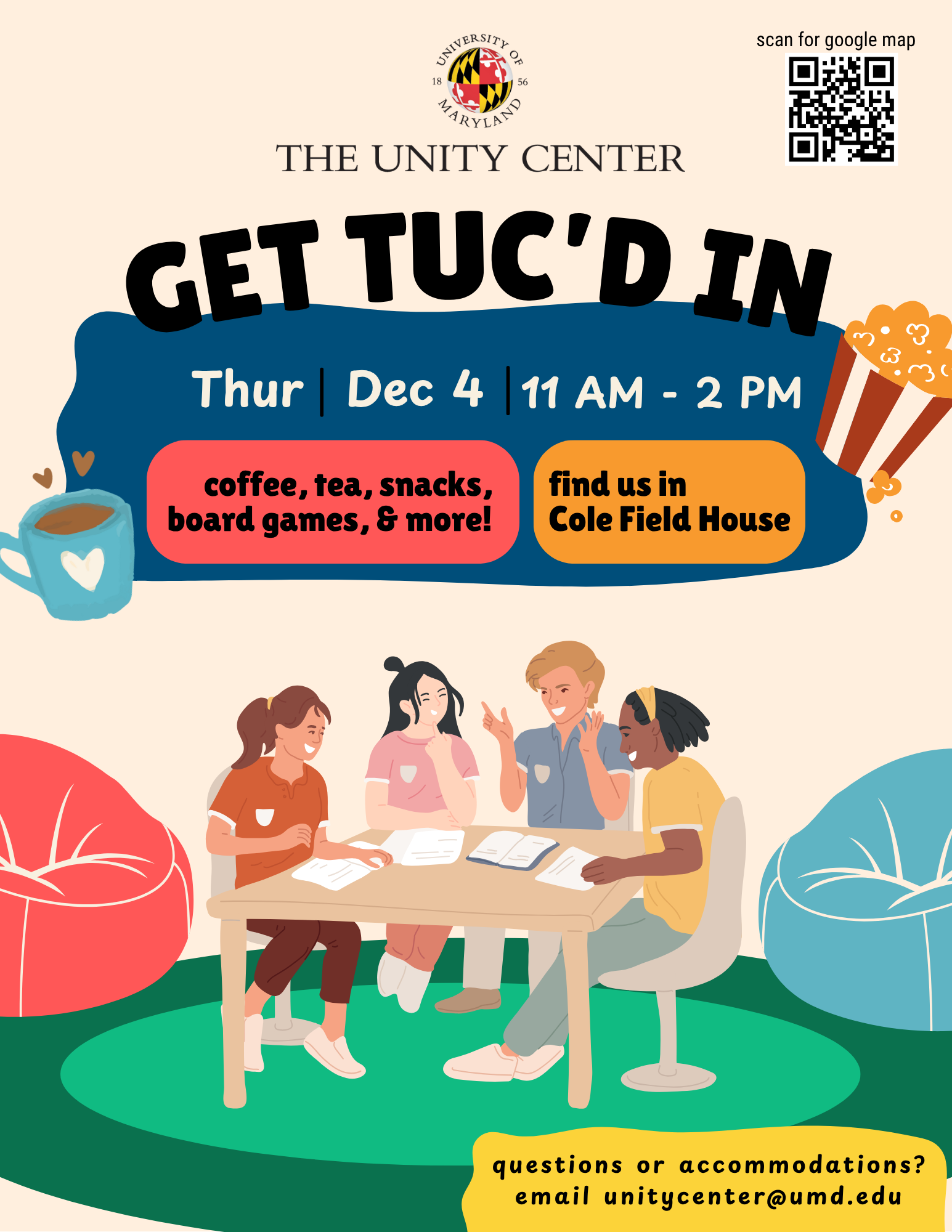 The Unity Center logo with QR Code to scan for google map. Get TUC'd in Thur Dec 4th 11am-2pm  - coffee , tea, snacks, board games, and more. Find us in Cole Field House  - Questions or accommodations email unitycenter@umd.edu