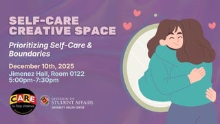 Self-care creative space - prioritizing self-care and boundaries. December 10th, 2025. Jimenez Hall, Room 0122. 5-7pm" With two people embracing. 