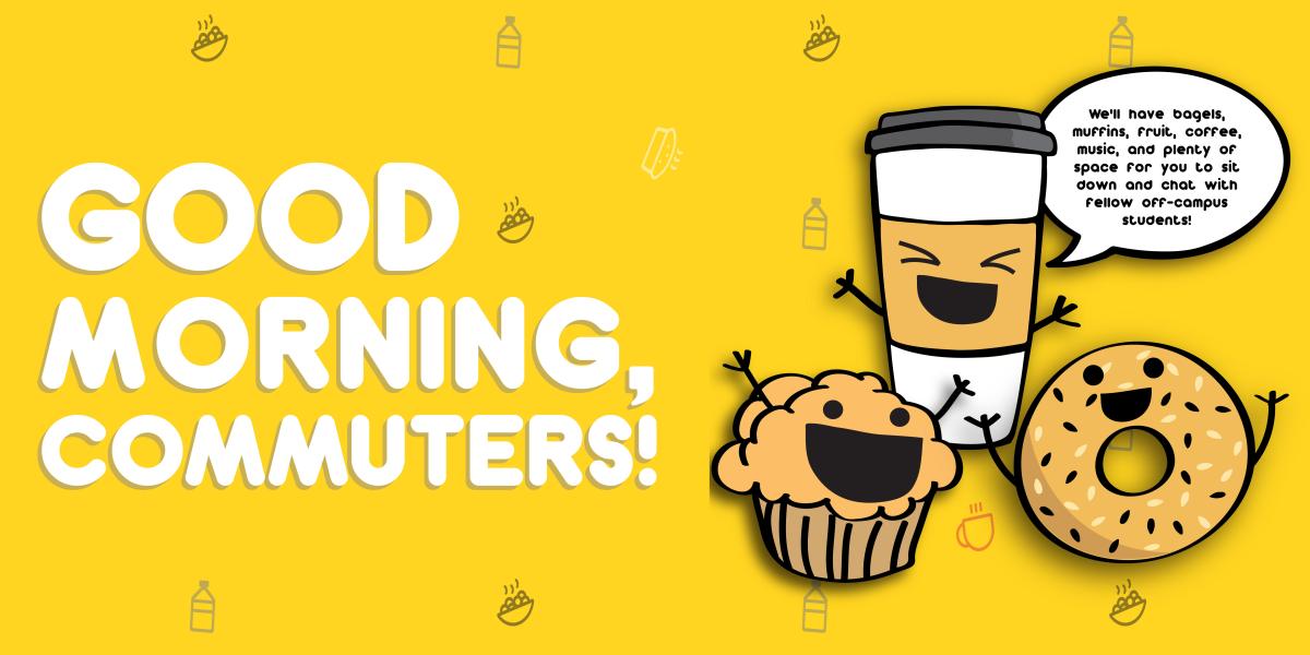 Yellow image reading, "Good Morning, Commuters!" and showing cute illustrations of an anthropomorphic coffee cup, muffin, and bagel.