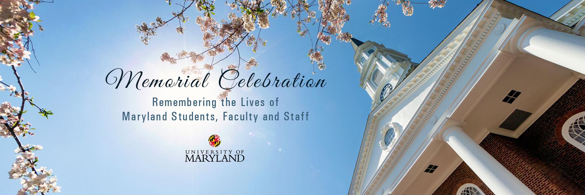 Memorial Celebration Remembering the lives of Maryland Students, Faculty and Staff