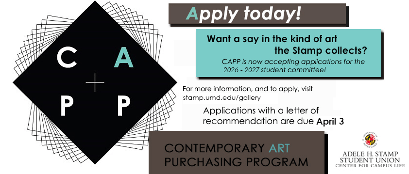 Apply today! Want a say in the kind of art the Stamp collects? For more information and to apply visit stamp.umd.edu/gallery Applications with a letter of recommendation are due April 3
