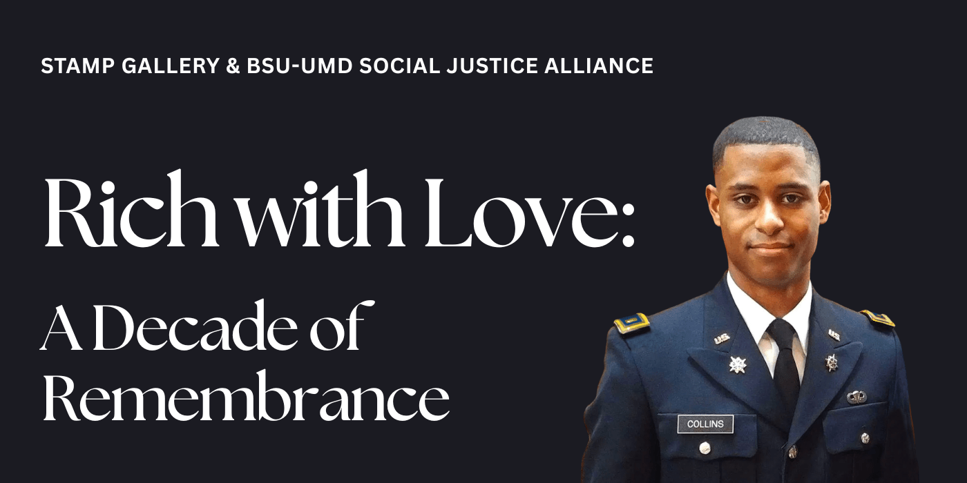 Image shows a photo of 1st Lt. Richard W. Collins III, with the following text: Stamp Gallery and BSU-UMD Social Justice Alliance present "Rich with Love: A Decade of Remembrance".