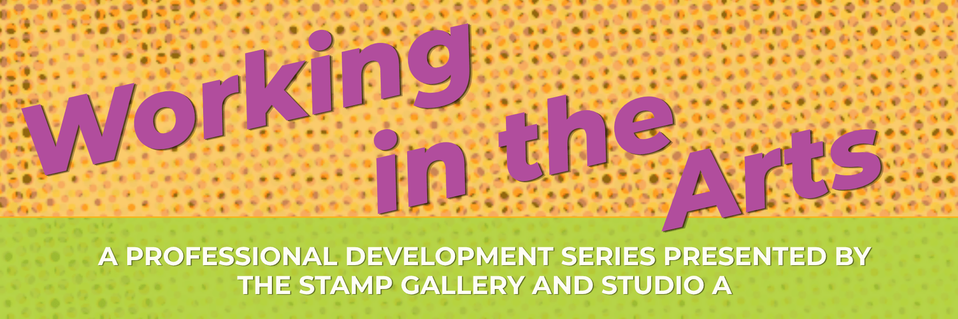 Working in the Arts: A professional Development Series Presented by The Stamp Gallery and Studio A