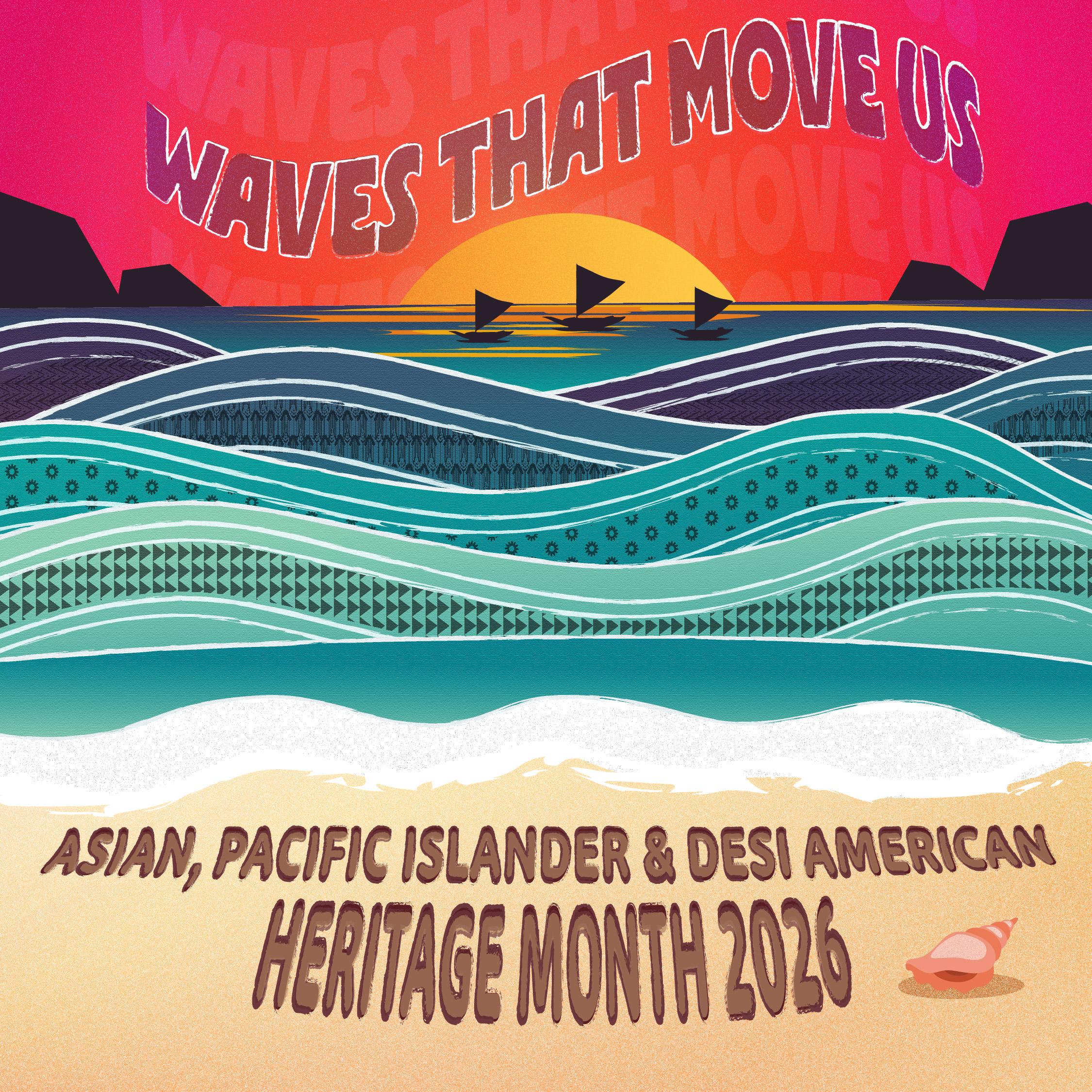 Portrait of Asian, Pacific Islander, Desi American Heritage Month: Waves That Move Us